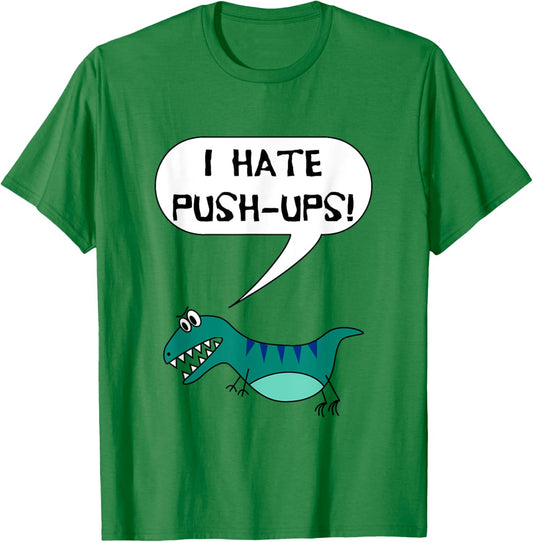I Hate Push-Ups Funny T Rex Dino Fitness Workout Gym T-Shirt - T-Shirt | Irish Green