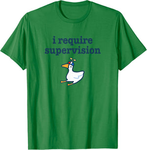 I Require Supervision Silly Goose Funny Troublemaker Meme T-Shirt - T-Shirt | Irish Green