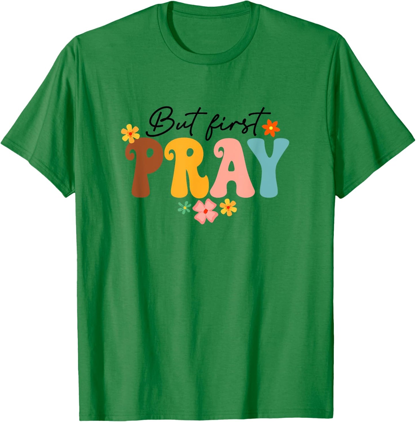 But First Pray Groovy Christian Faith Jesus God Religious T-Shirt - T-Shirt | Irish Green