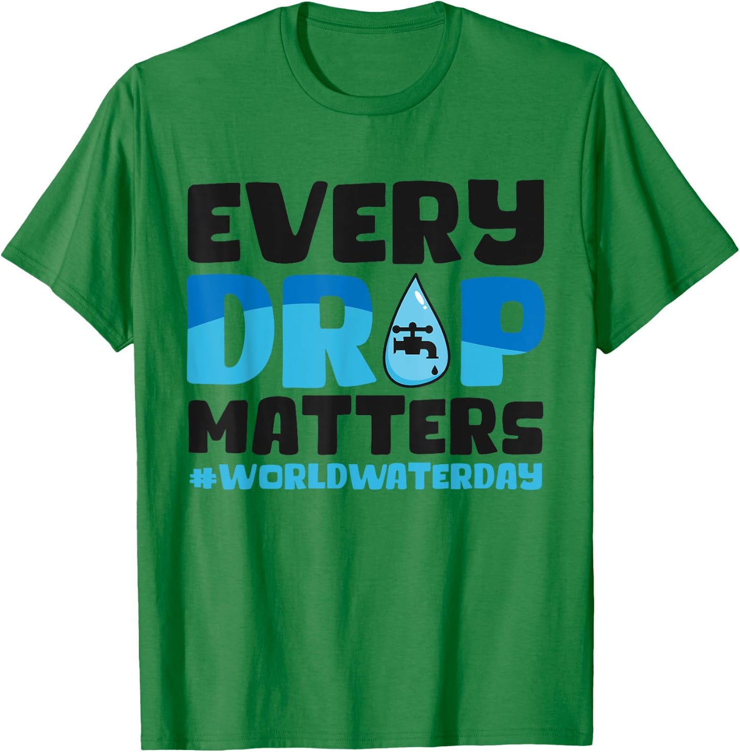 Every Drop Matters World Water Day Save Water T-Shirt - T-Shirt | Irish Green