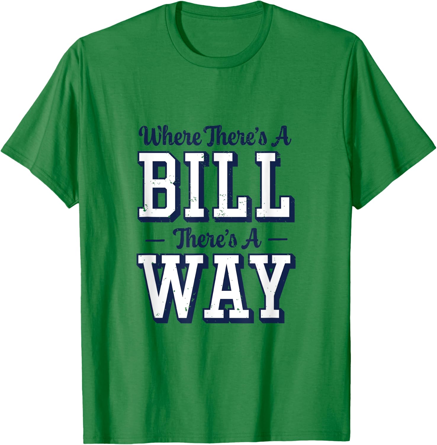 Where There's A Bill There's A Way - Chapel Bill Design T-Shirt - T-Shirt | Irish Green