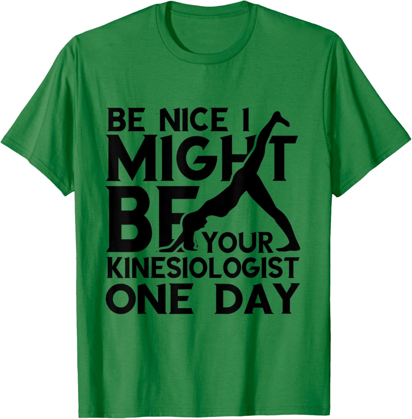 Kinesiology Kinesiologist One Day Be Nice Kinesiotherapist T-Shirt - T-Shirt | Irish Green