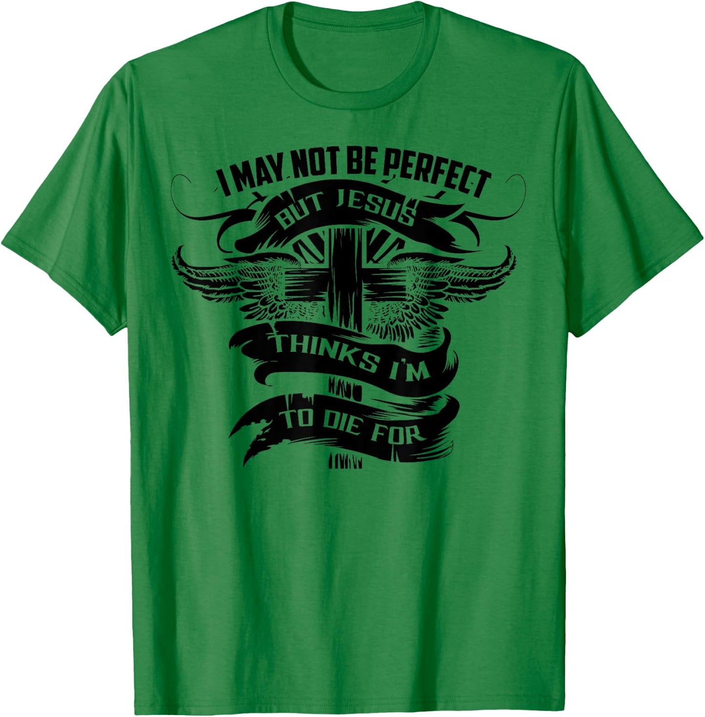 I May Not Be Perfect But Jesus Thinks I'm To Die For Gift T-Shirt - T-Shirt | Irish Green