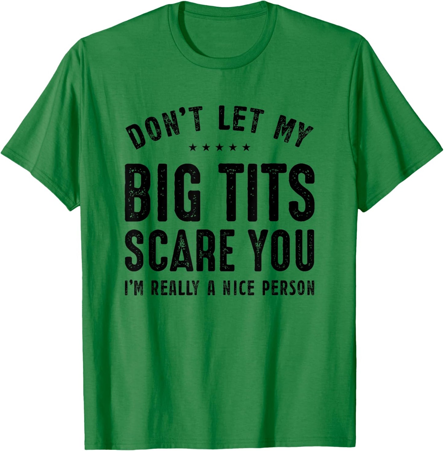 Don't Let My Big Tits Scare You I'm Really A Nice Person T-Shirt - T-Shirt | Irish Green
