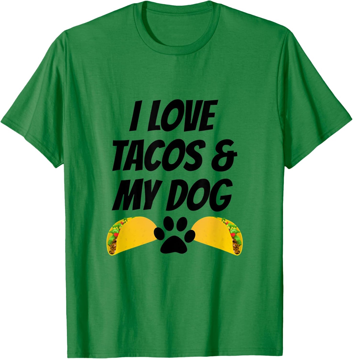 I Love Tacos And My Dog T-Shirt - T-Shirt | Irish Green