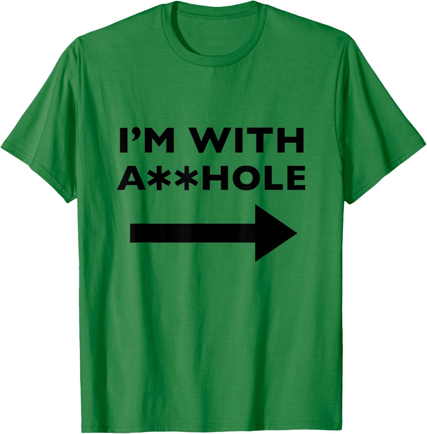 I'm With Asshole Funny Offensive Humor T-Shirt - T-Shirt | Irish Green