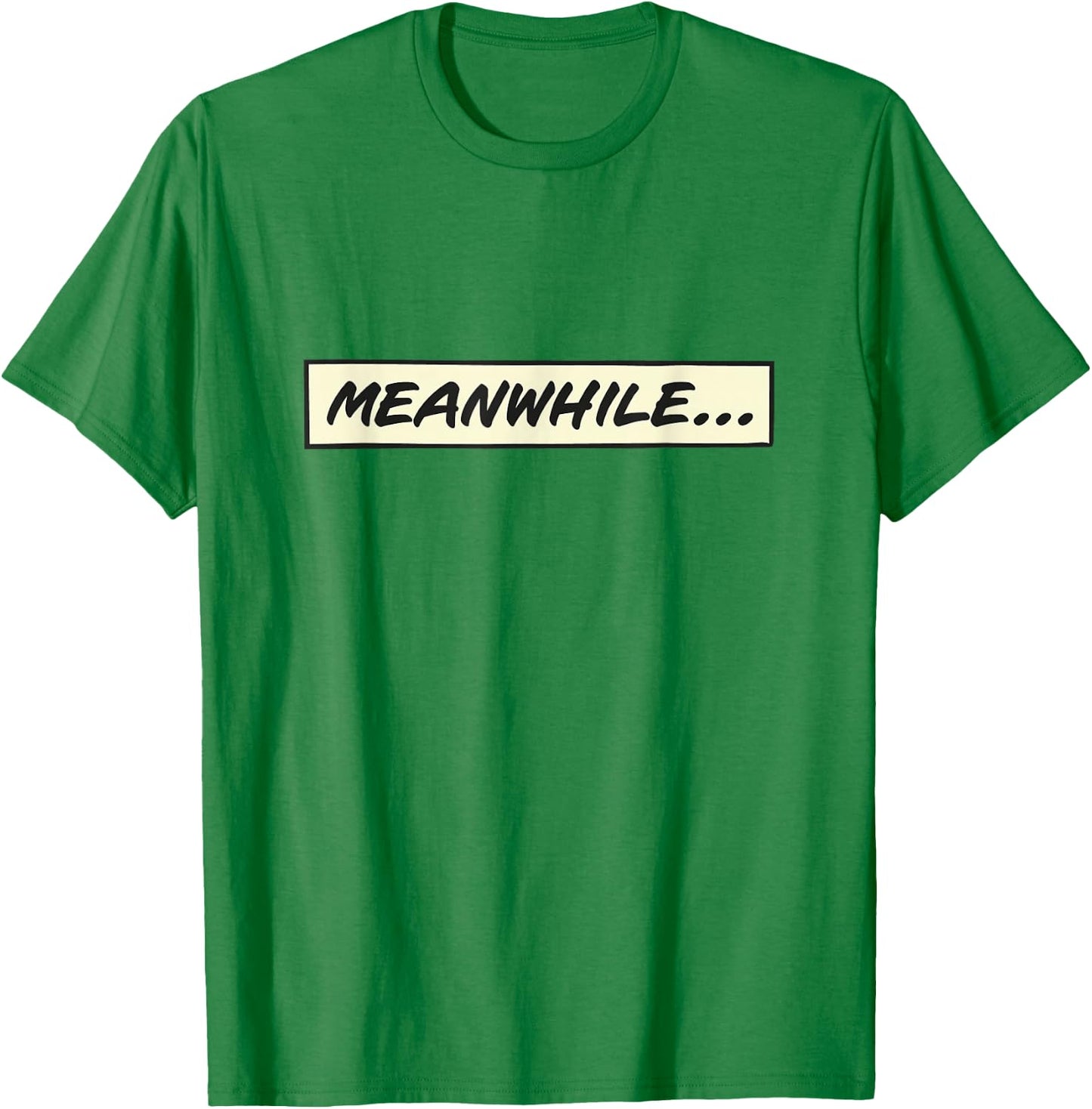 Meanwhile... from Comic book or cartoon T-Shirt - T-Shirt | Irish Green