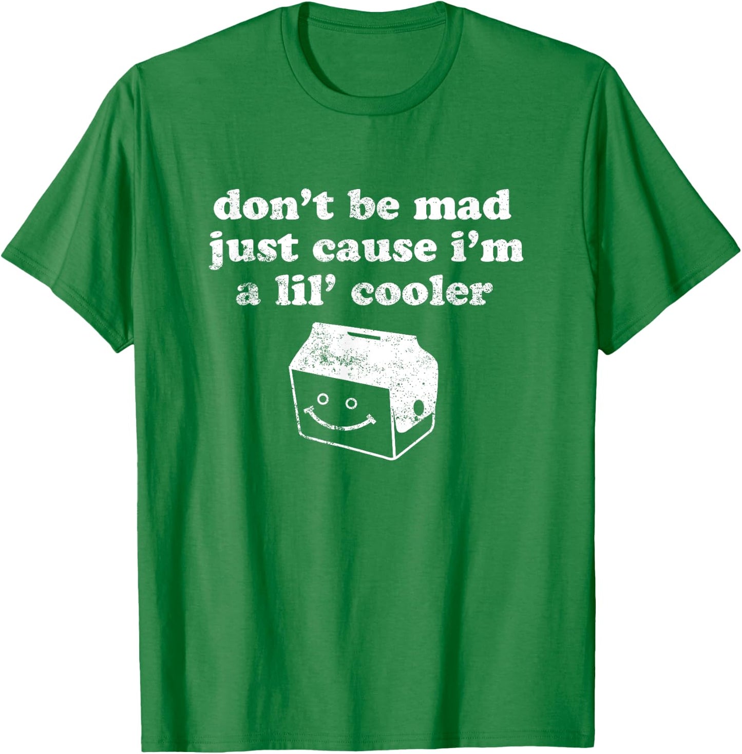 Don't Be Made Just Cause I'm a Lil' Cooler T-Shirt - T-Shirt | Irish Green