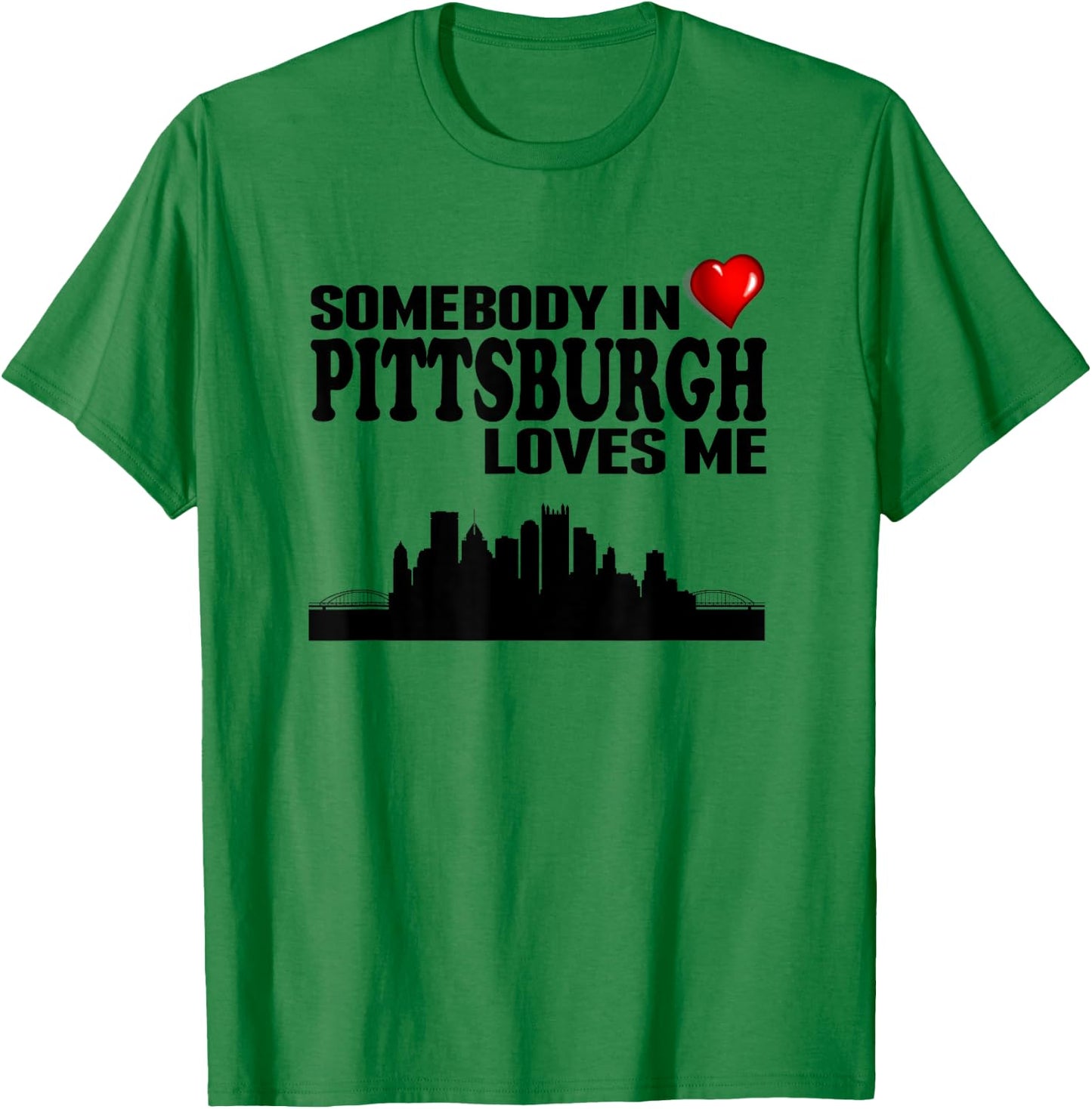 Somebody In Pittsburgh Loves Me T-Shirt - T-Shirt | Irish Green