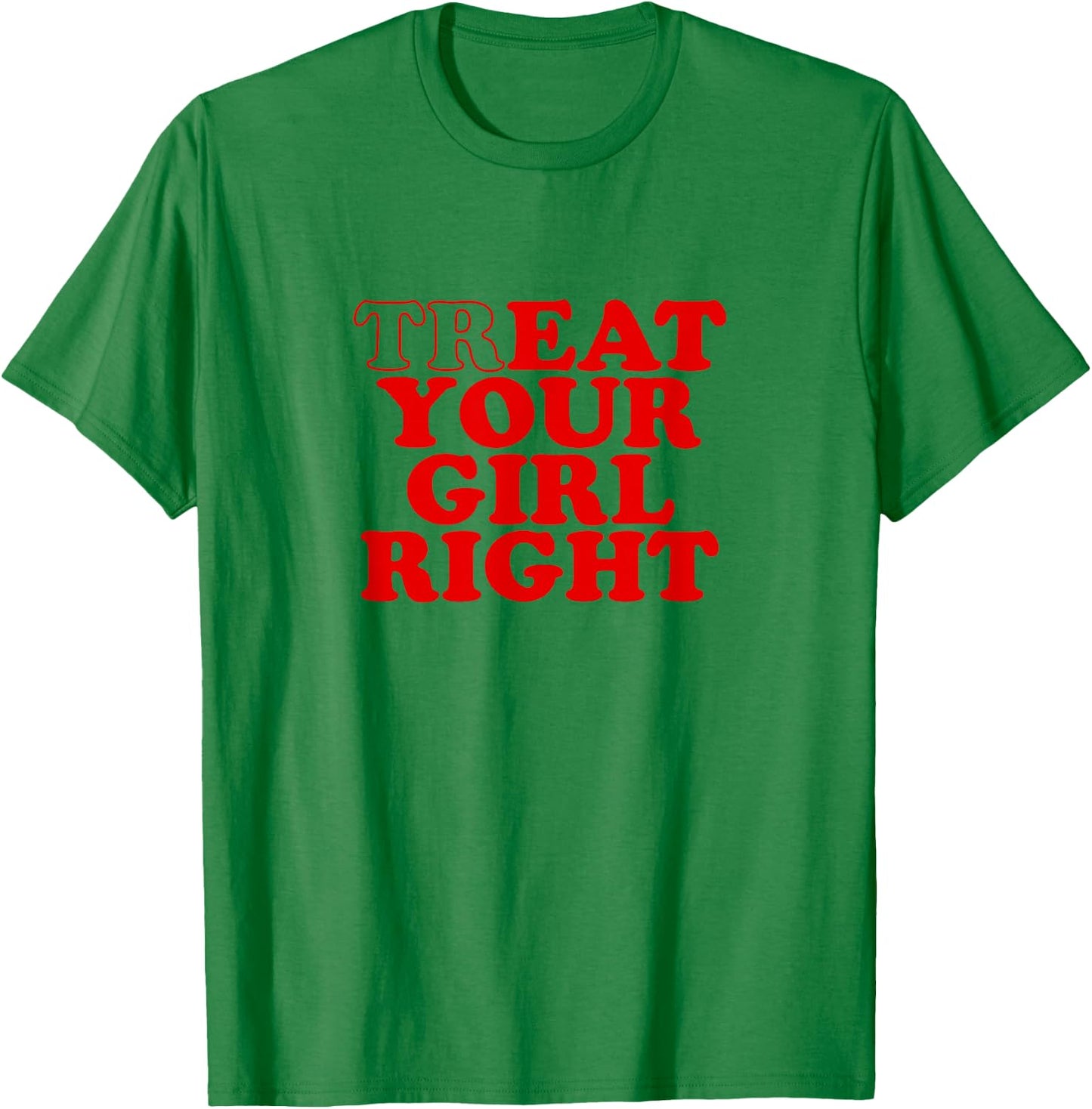 Treat Your Girl Right Shirt Y2k , White T-Shirt - T-Shirt | Irish Green