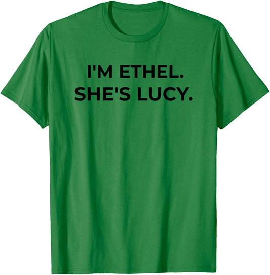 I'm Ethel. She's Lucy Funny Sarcastic Gift Best Friend T-Shirt - T-Shirt | Irish Green