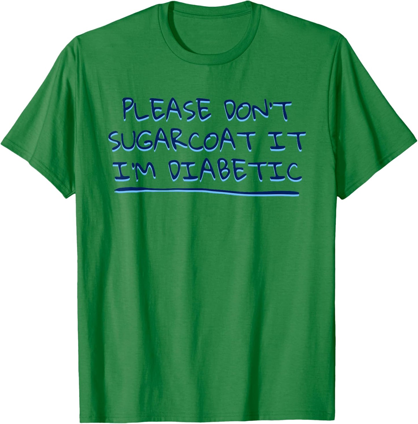 Funny Saying Don't Sugarcoat it I'm Diabetic Joke Men Women T-Shirt - T-Shirt | Irish Green