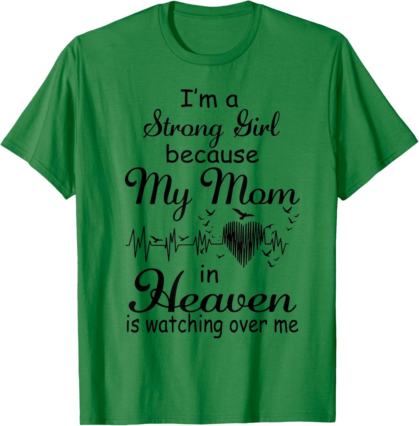 I'm A Strong Girl Because My Mom In Heaven Is Watching Over T-Shirt - T-Shirt | Irish Green