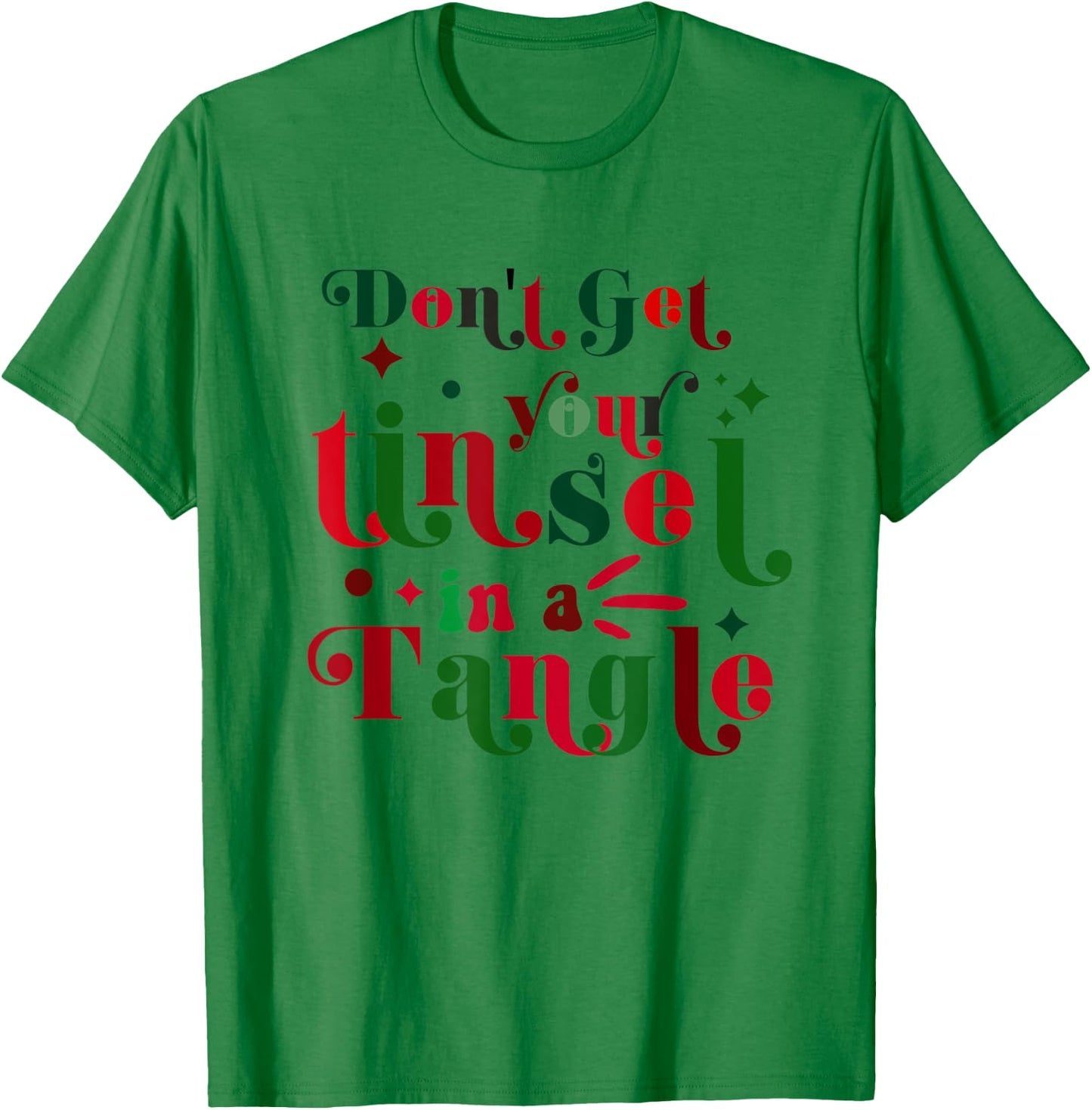 Don't Get Your Tinsel In A Tangle Funny Christmas Costume T-Shirt - T-Shirt | Irish Green