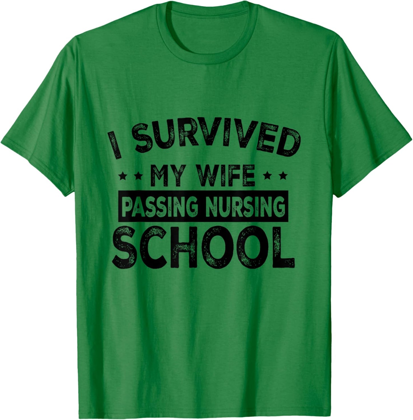I Survived My Wife Passing Nursing School Funny Nurse Quote T-Shirt - T-Shirt | Irish Green