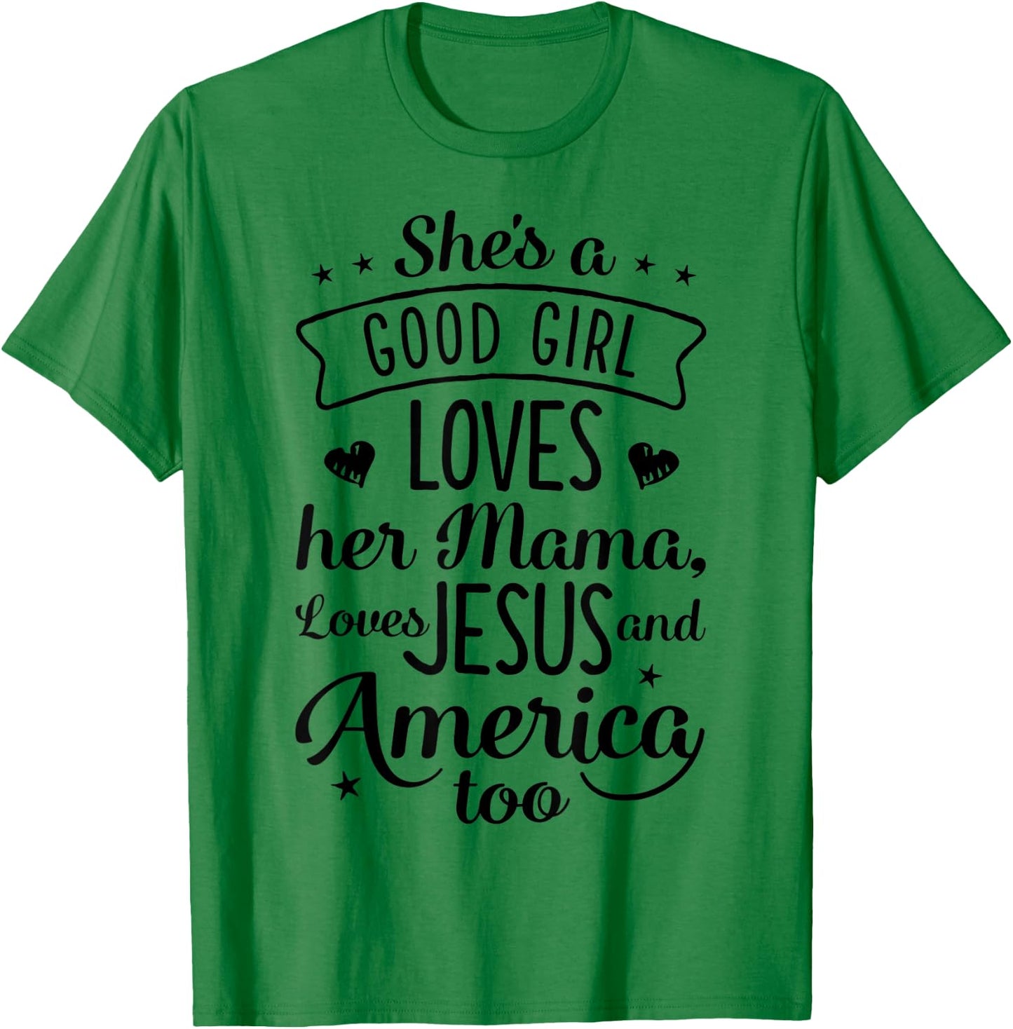 She's A Good Girl Loves Her Mama Loves Jesus And America Too T-Shirt - T-Shirt | Irish Green