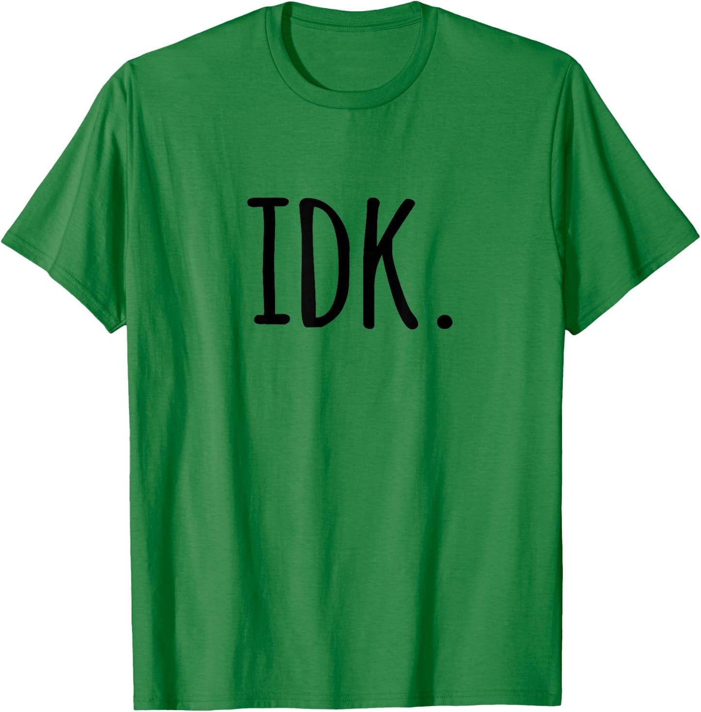 IDK T Shirt | I don't know T-Shirt - T-Shirt | Irish Green
