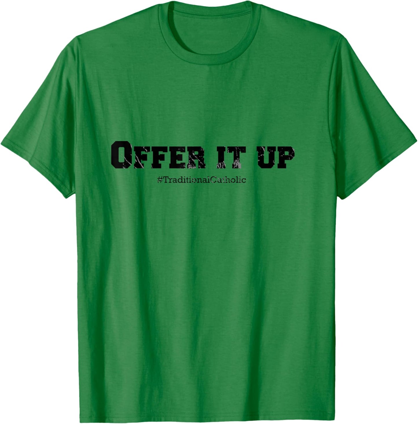 Traditional Catholic : Offer it Up T-Shirt - T-Shirt | Irish Green