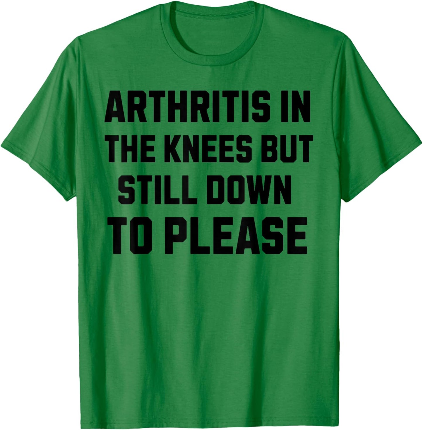 Funny Inappropriate Adult Humor Arthritis Still Down Please T-Shirt - T-Shirt | Irish Green
