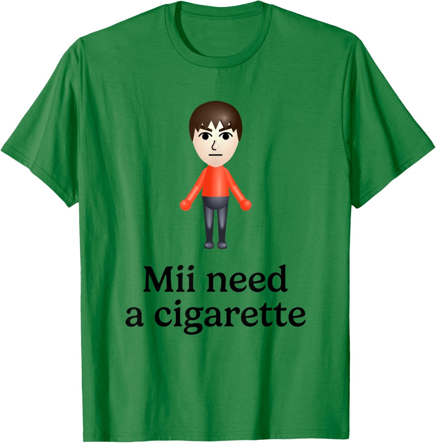 Mii Need A Cigarette Funny Humour Men Women T-Shirt - T-Shirt | Irish Green
