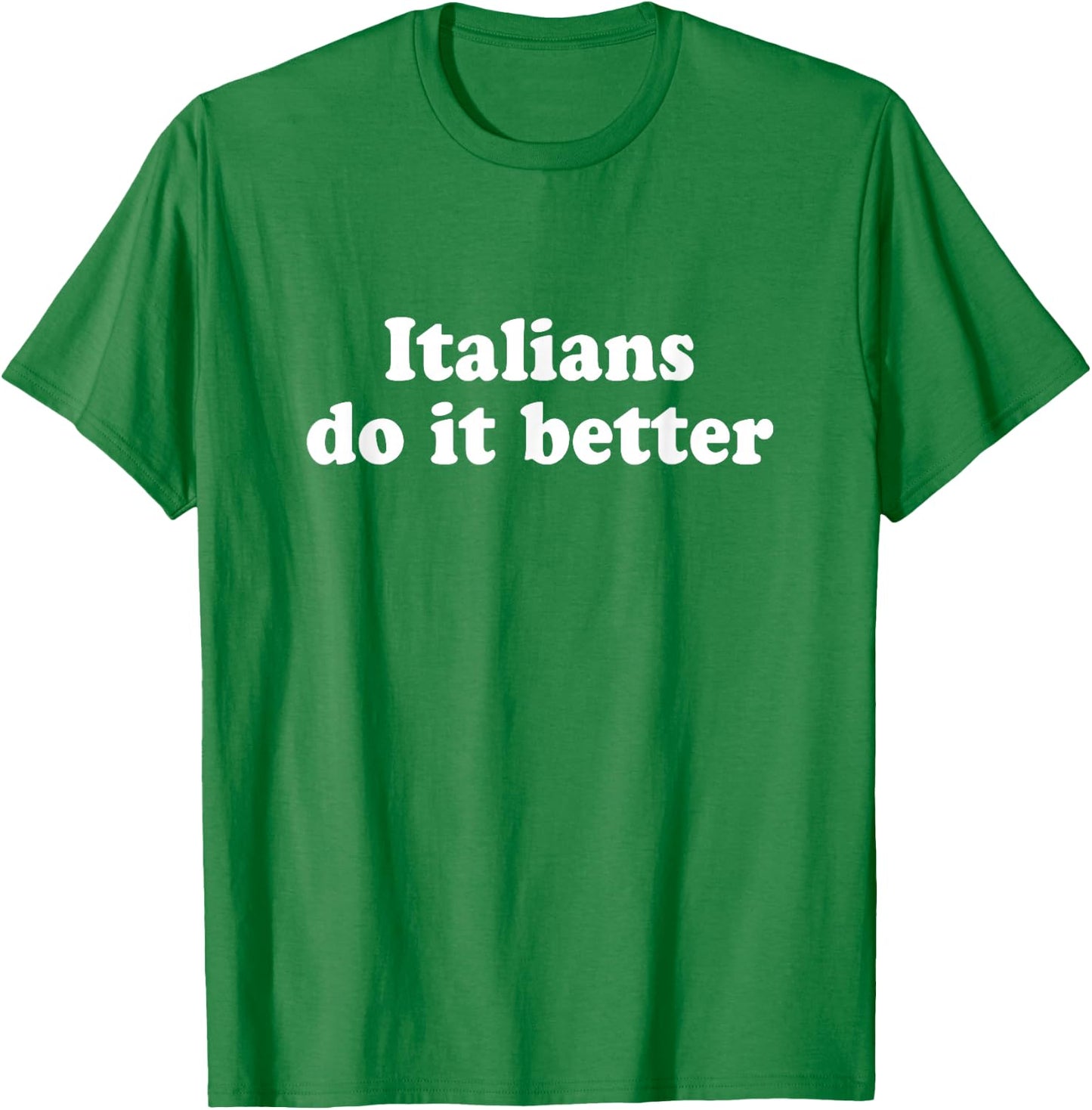 Italians Do It Better T-Shirt - T-Shirt | Irish Green