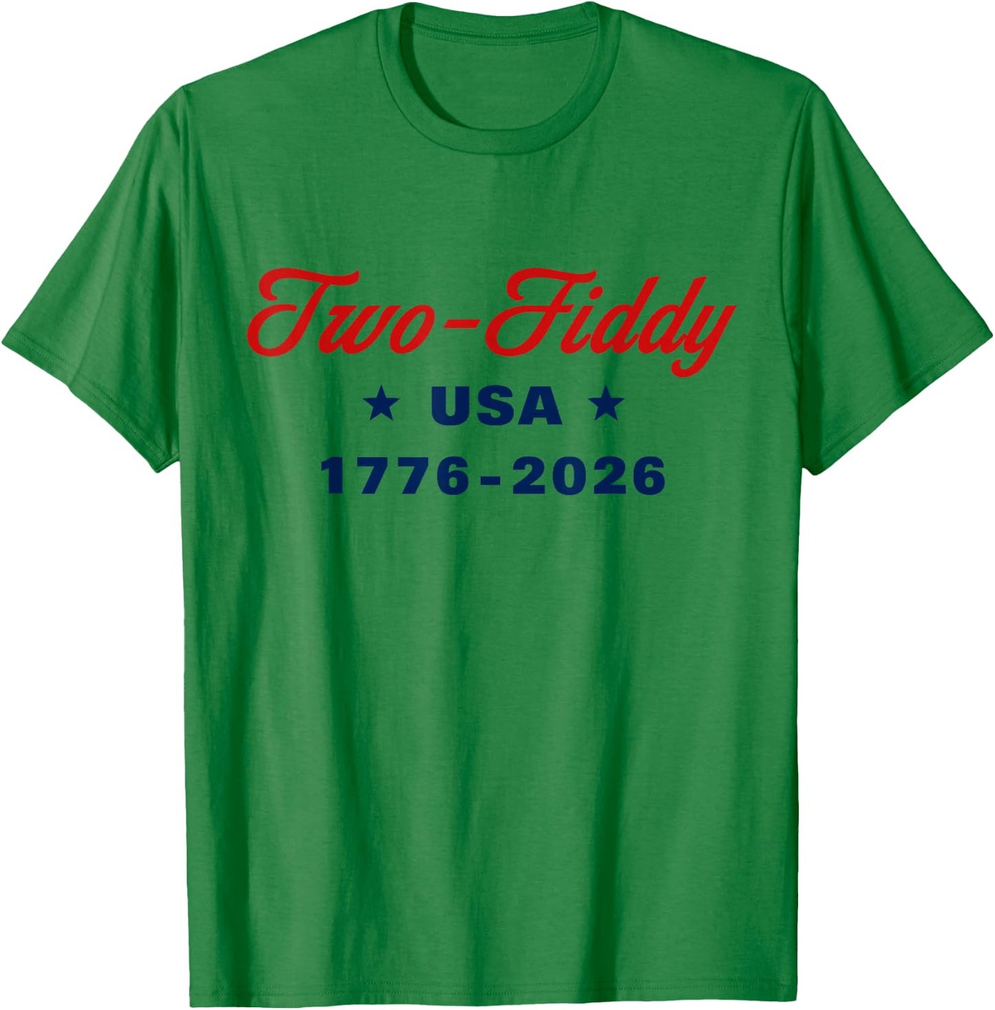 Two Fiddy 1776 2026 250th 4th July T-Shirt - T-Shirt | Irish Green