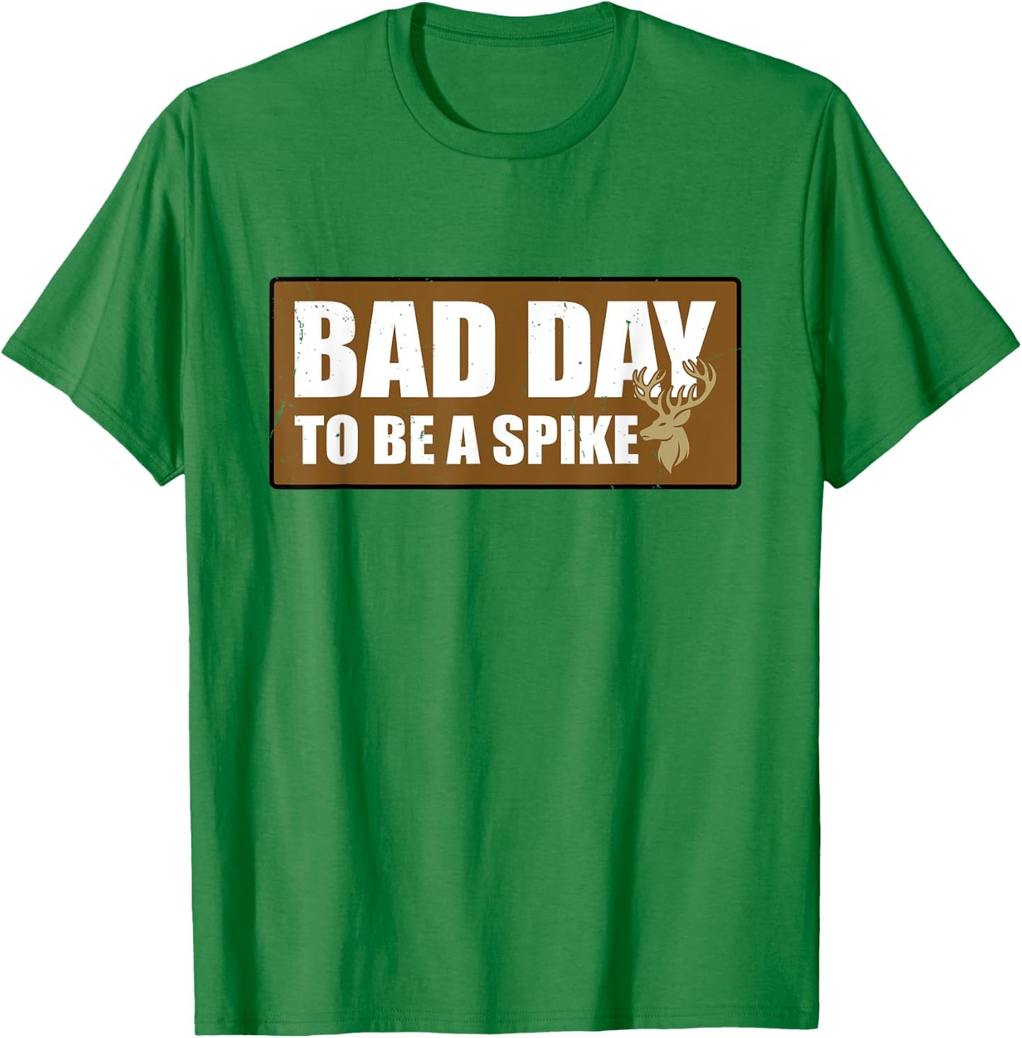 Bad Day To Be A Spike Buck Hunting Outdoors T-Shirt - T-Shirt | Irish Green