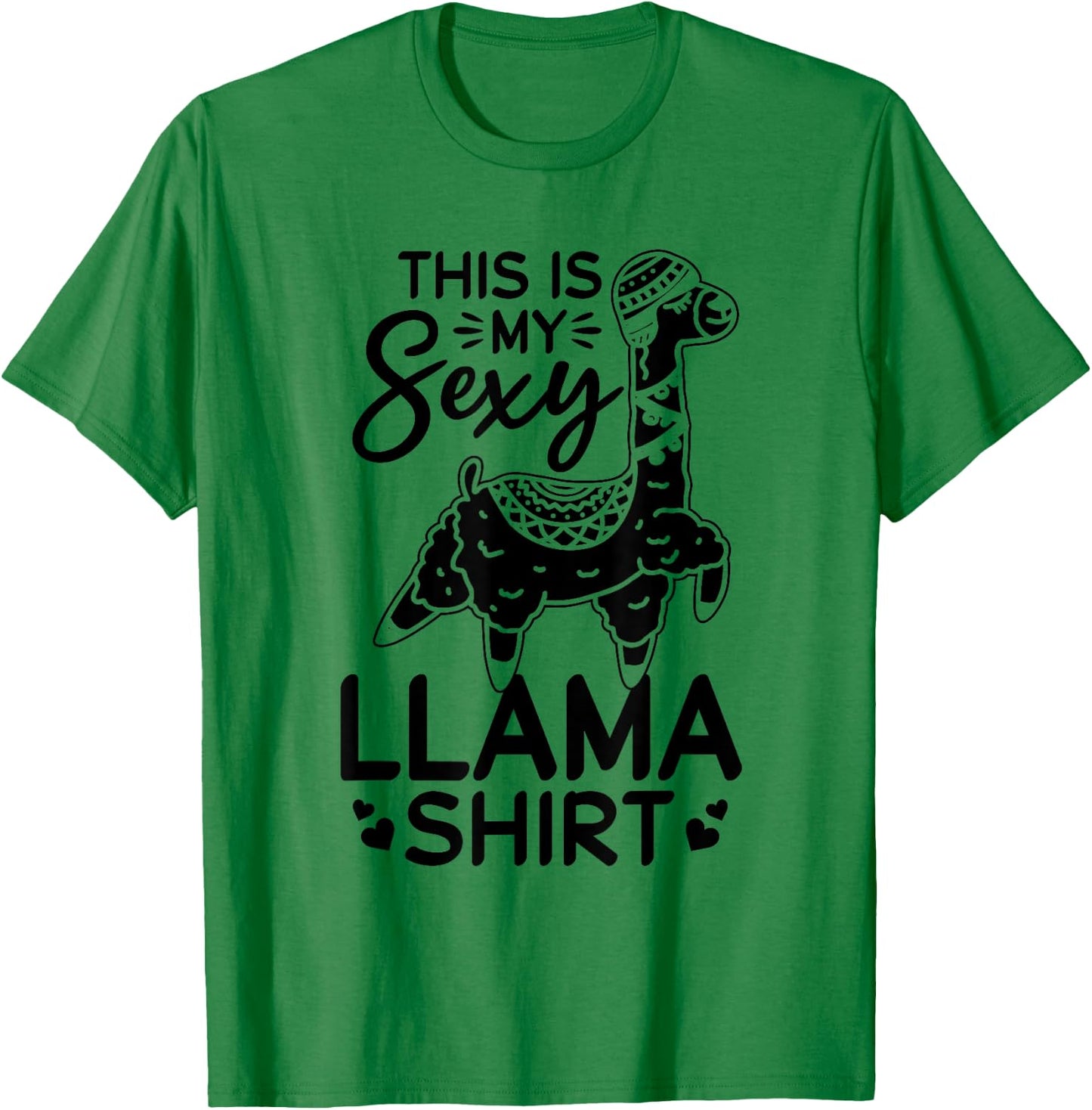 This is my sexy Llama shirt Llama Funny Llama T-Shirt - T-Shirt | Irish Green