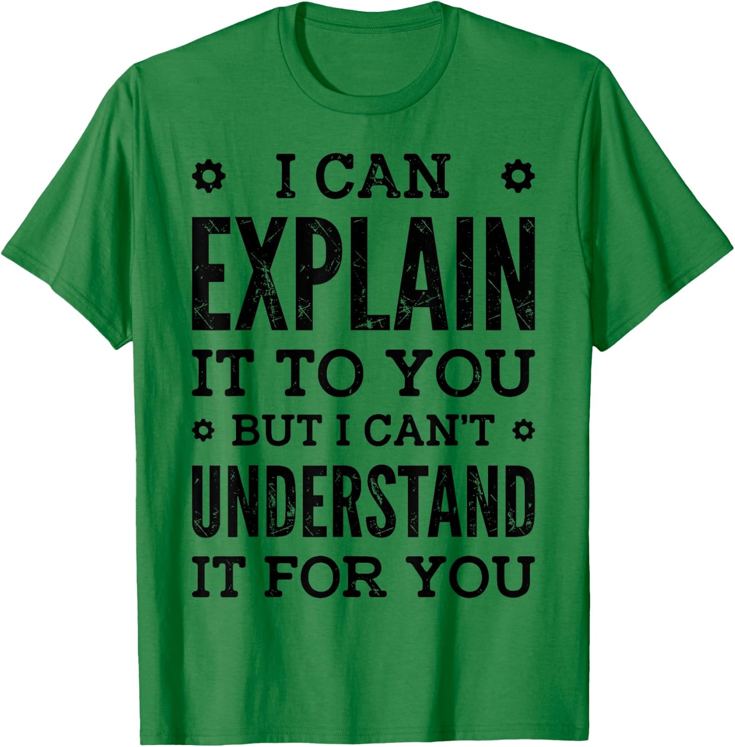 I Can Explain It To You Can't Understand It For You Engineer T-Shirt - T-Shirt | Irish Green