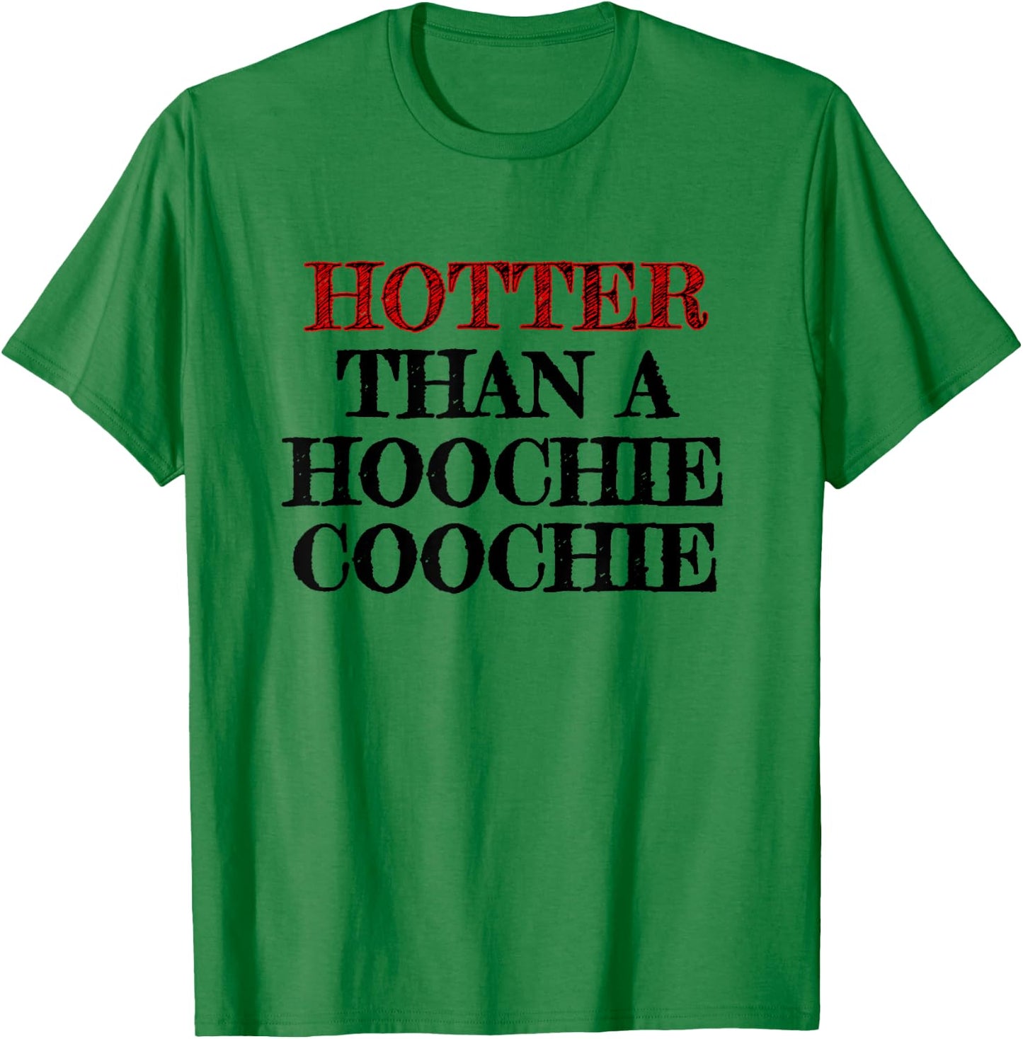 Hotter Than A Hoochie Coochie T-Shirt - T-Shirt | Irish Green