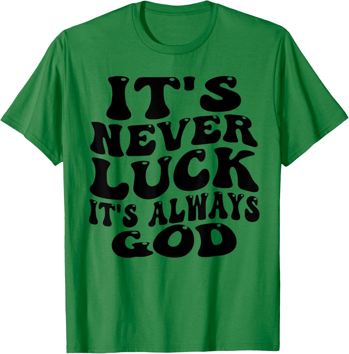 funny design It's Never Luck It's Always God T-Shirt - T-Shirt | Irish Green