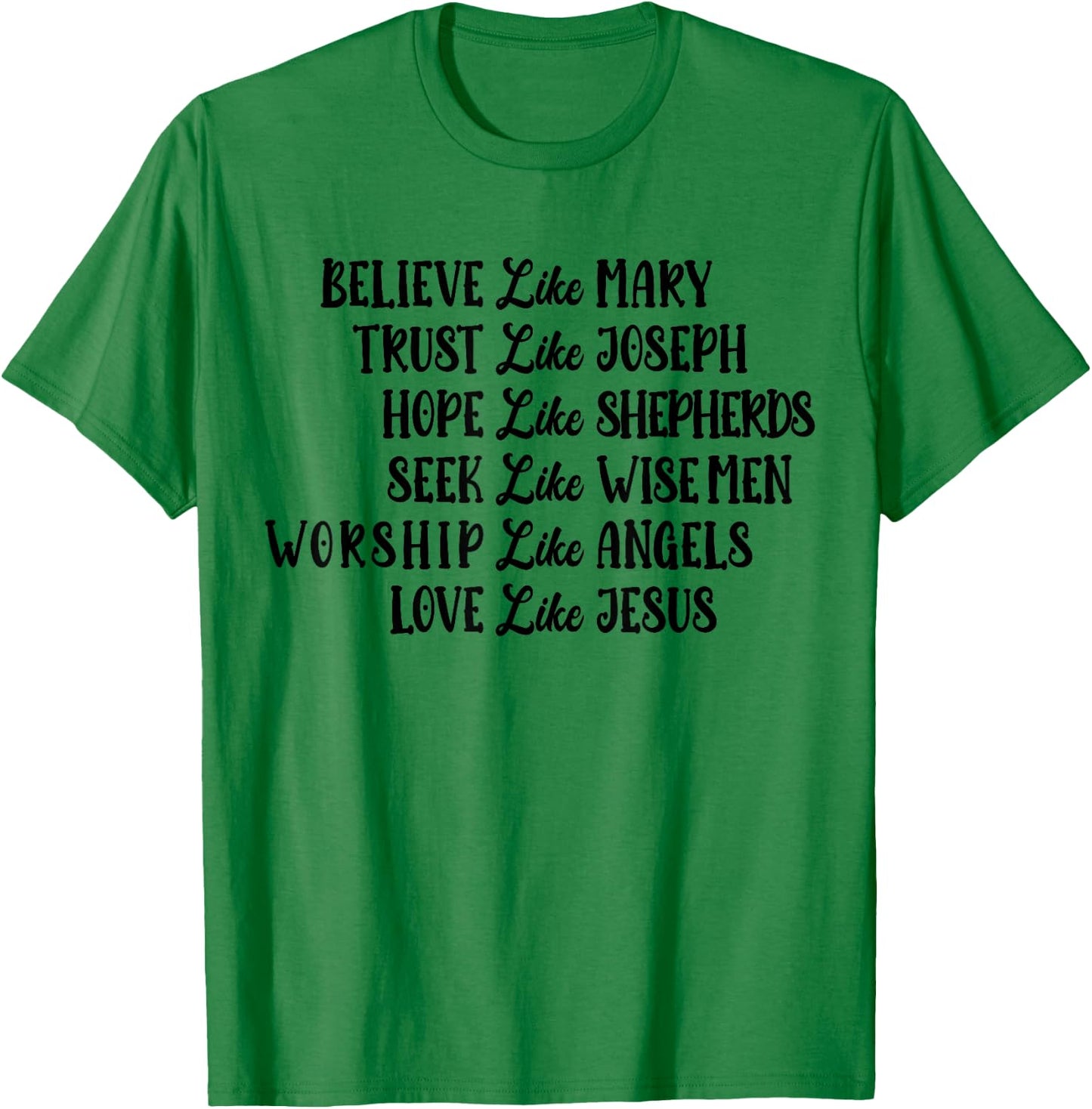 Believe Like Mary Trust Like Joseph Love Like Jesus T-Shirt - T-Shirt | Irish Green