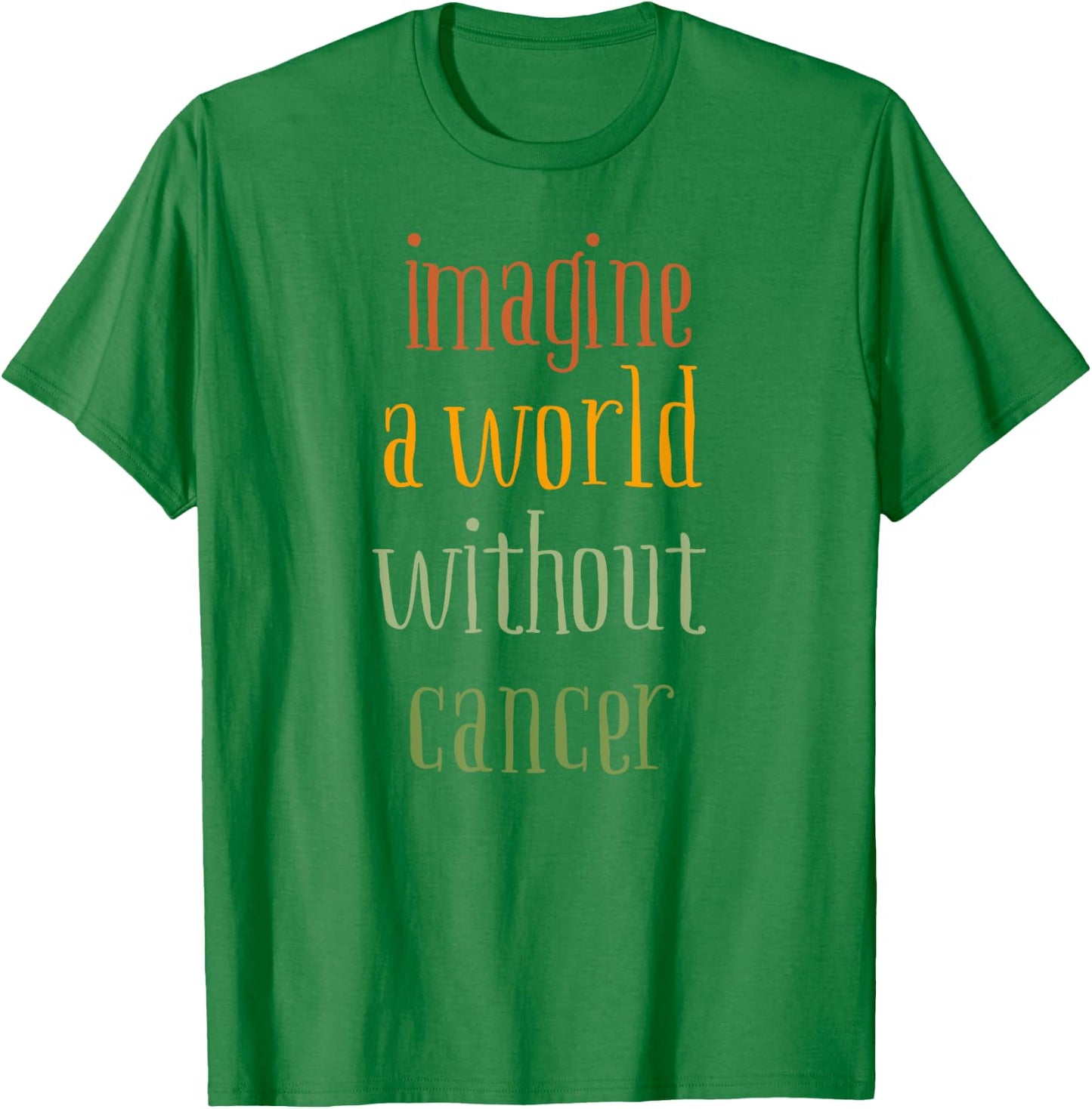 Imagine a World Without Cancer T-Shirt - T-Shirt | Irish Green