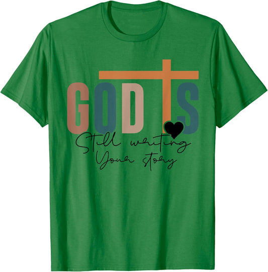 God Is Still Writing Your Story T-Shirt - T-Shirt | Irish Green