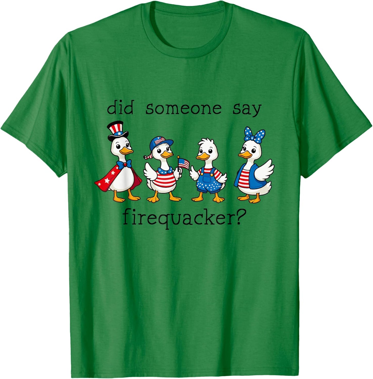 Did Someone Say Firequacker Funny Duck 4th of July Duck T-Shirt - T-Shirt | Irish Green