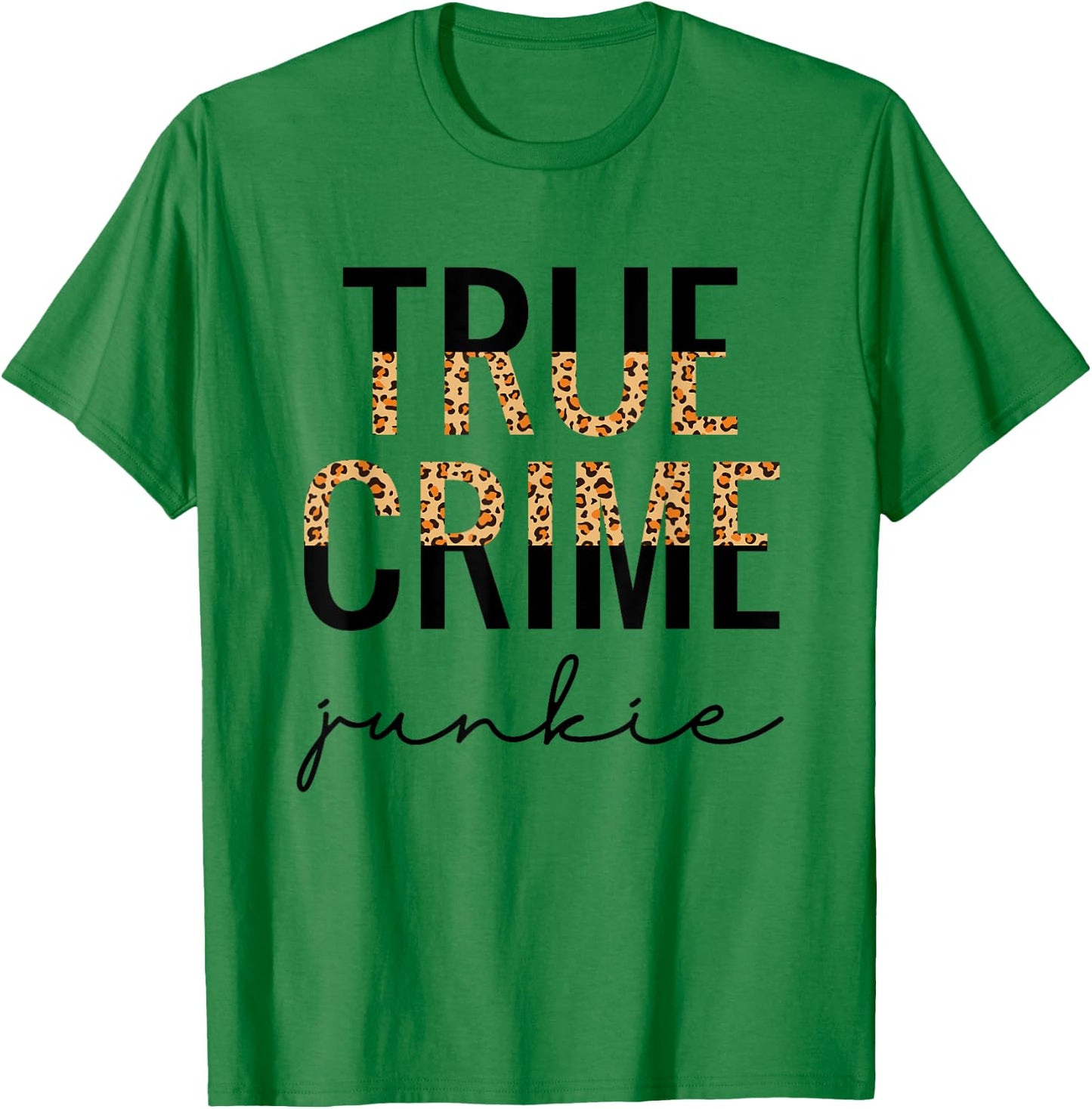 True Crime Junkie Shirt Leopard Print True Crime Lover Gift T-Shirt - T-Shirt | Irish Green