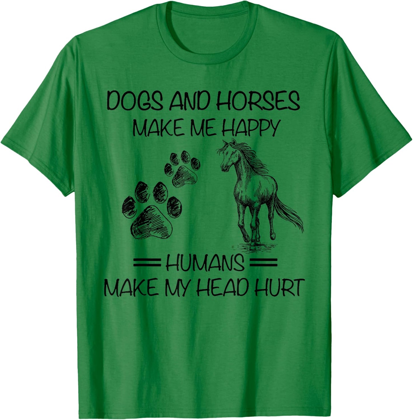 Dogs and horses make me happy humans make my head hurt T-Shirt - T-Shirt | Irish Green