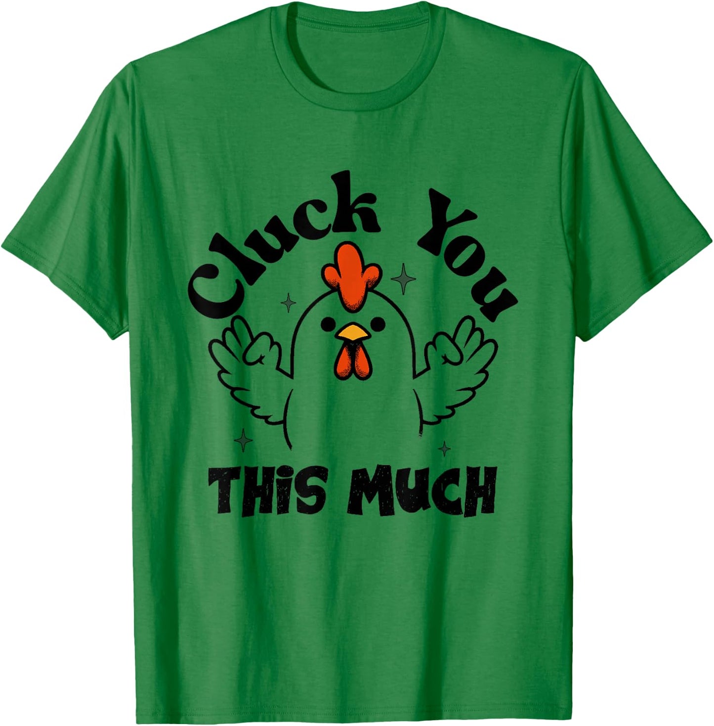 Cluck you this much Funny Chicken Lover Men Women T-Shirt - T-Shirt | Irish Green