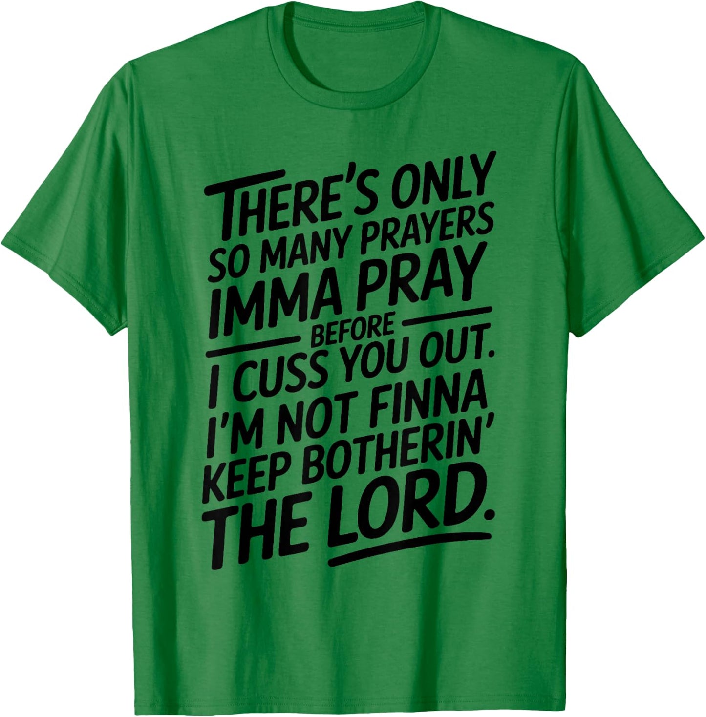 There's Only So Many Prayers Imma Pray Before I Cuss You Out T-Shirt - T-Shirt | Irish Green