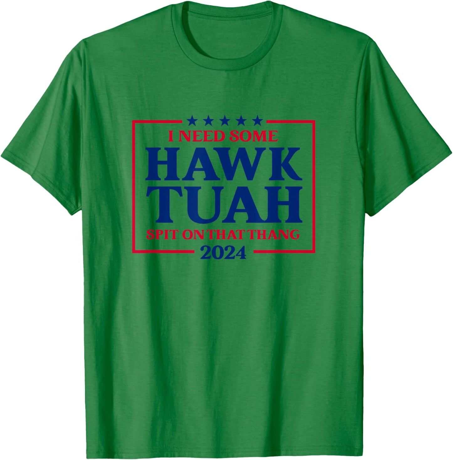 I Need Some Hawk Tush President Election Funny Hawk Tush T-Shirt - T-Shirt | Irish Green
