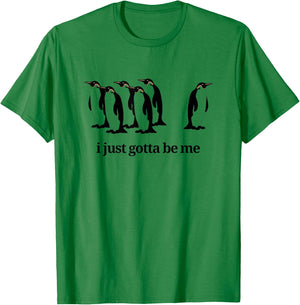 I Just Gotta Be Me - Penguin T-Shirt - T-Shirt | Irish Green