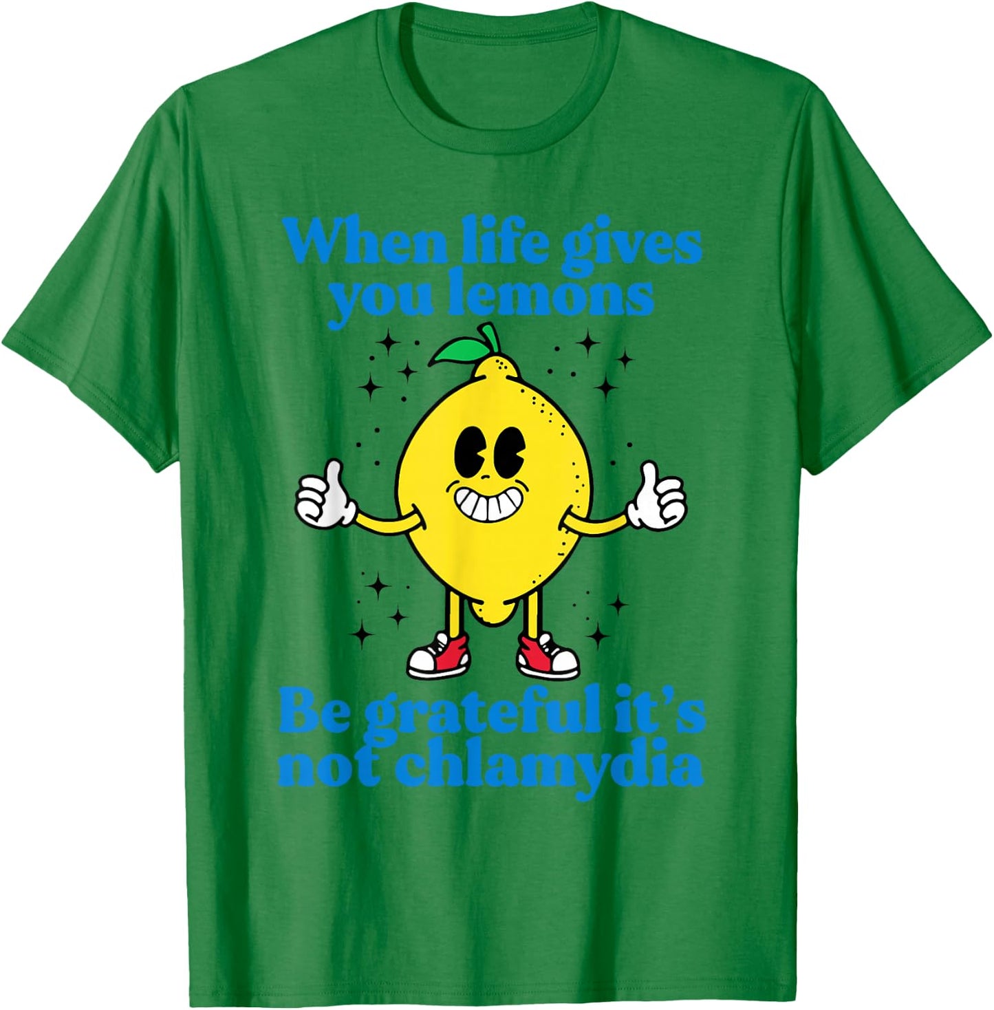 When Life Gives You Lemons Be Grateful It's Not Chlamydia T-Shirt - T-Shirt | Irish Green