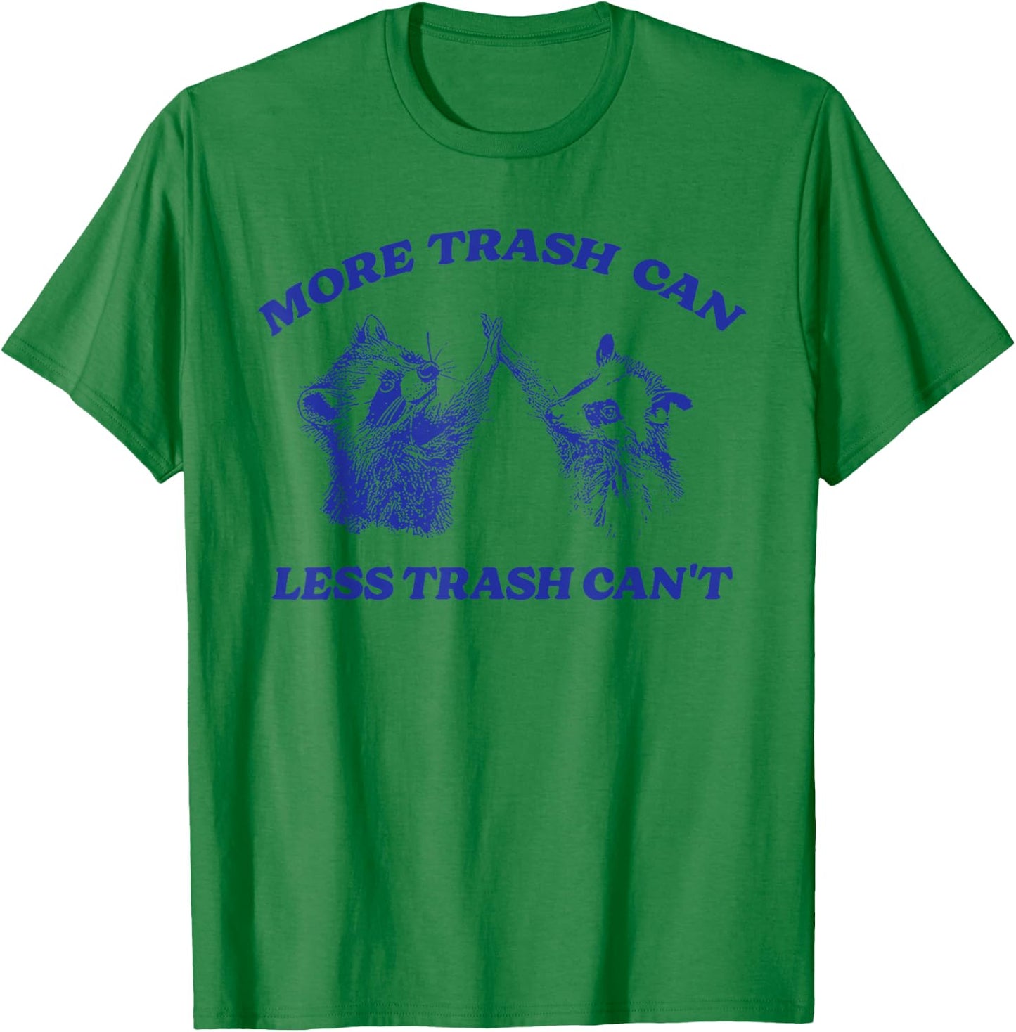 More Trash Can Less Trash Can't Funny Inspiration Raccoon T-Shirt - T-Shirt | Irish Green