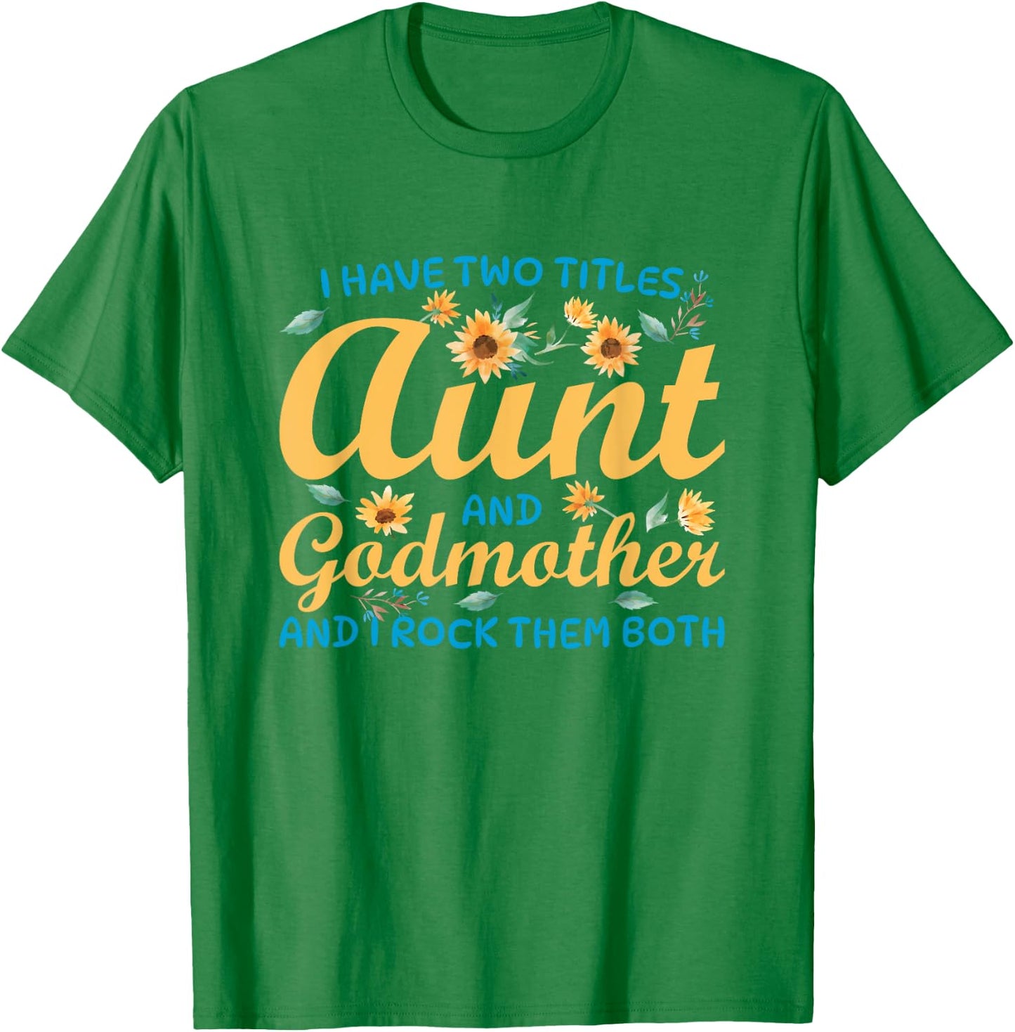 I Have Two Titles Aunt and Godmother T-Shirt - T-Shirt | Irish Green