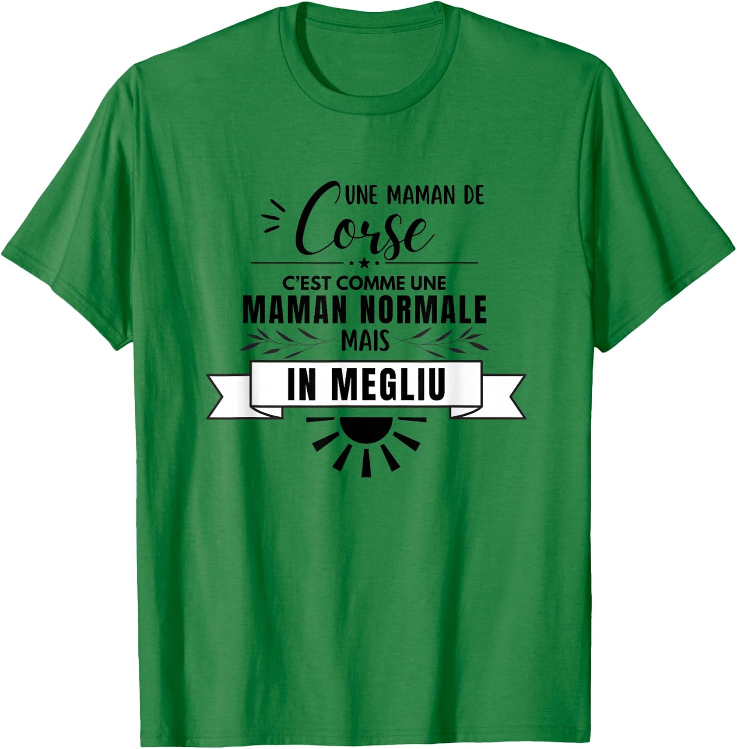 Maman Corse Comme Une Maman Normale Mais En Mieux T-Shirt - T-Shirt | Irish Green