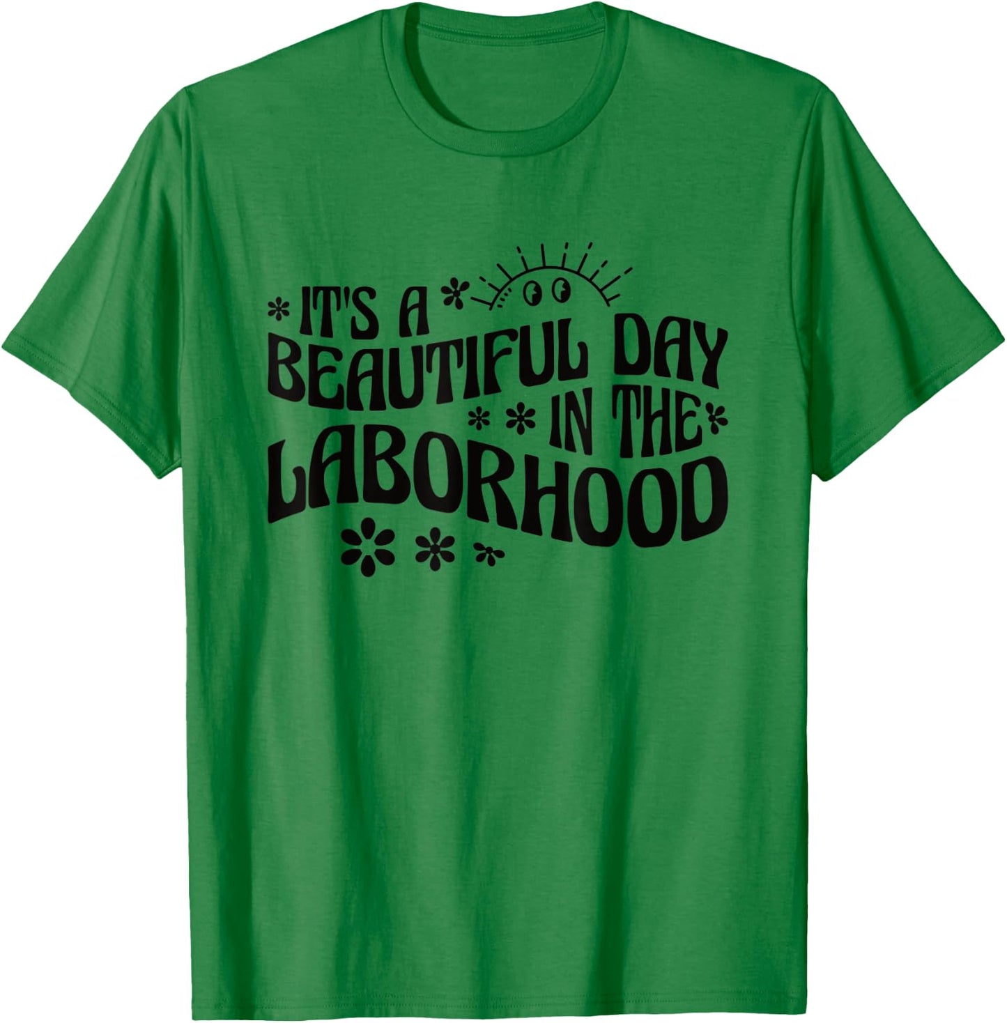 It's A Beautiful Day In The Laborhood Labor & Delivery Nurse T-Shirt - T-Shirt | Irish Green