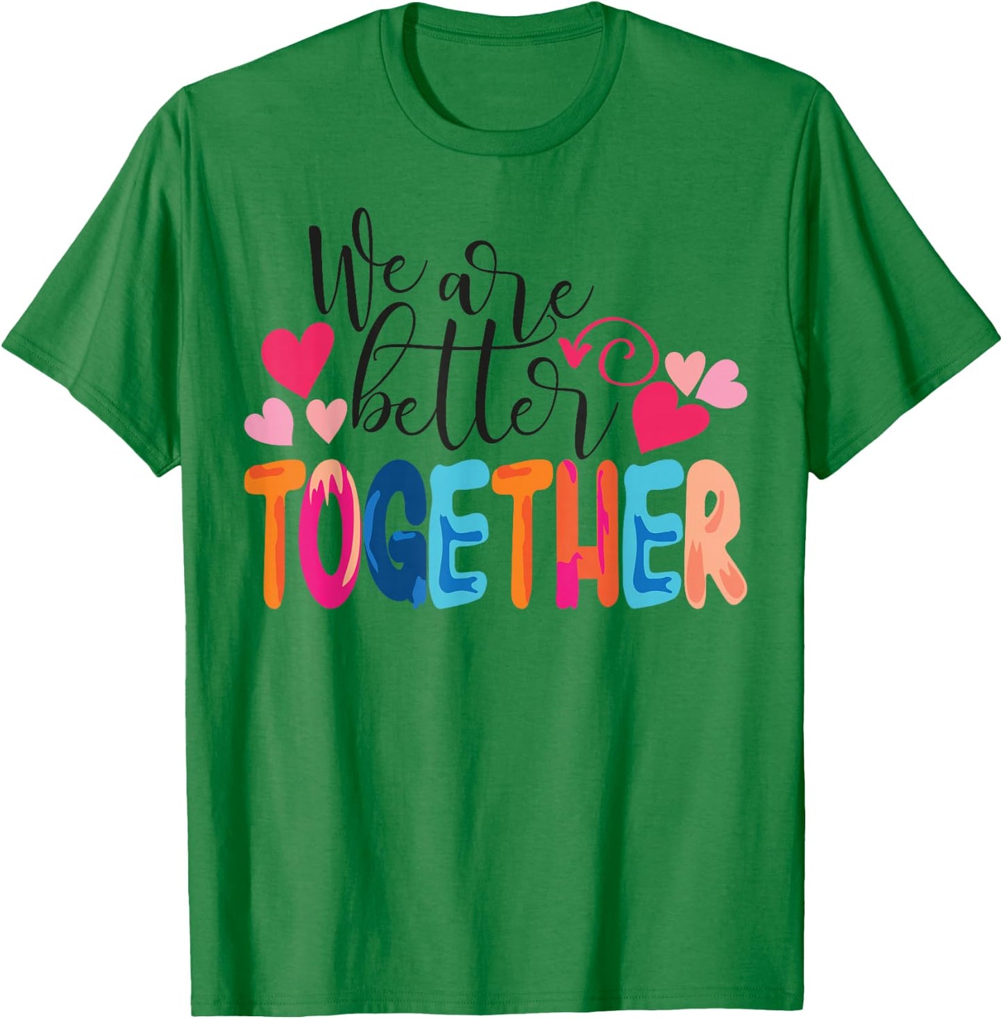 We Are Better Together T-Shirt - T-Shirt | Irish Green