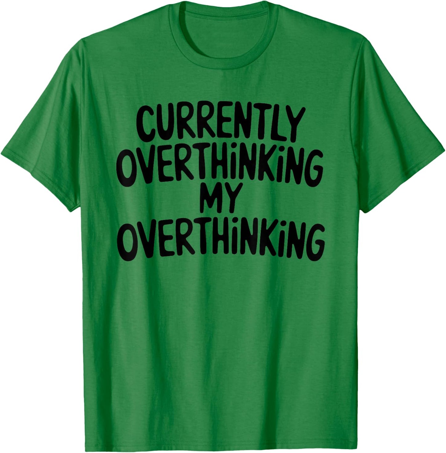 Funny Overthinker Quote Overthinking My Overthinking Anxiety T-Shirt - T-Shirt | Irish Green