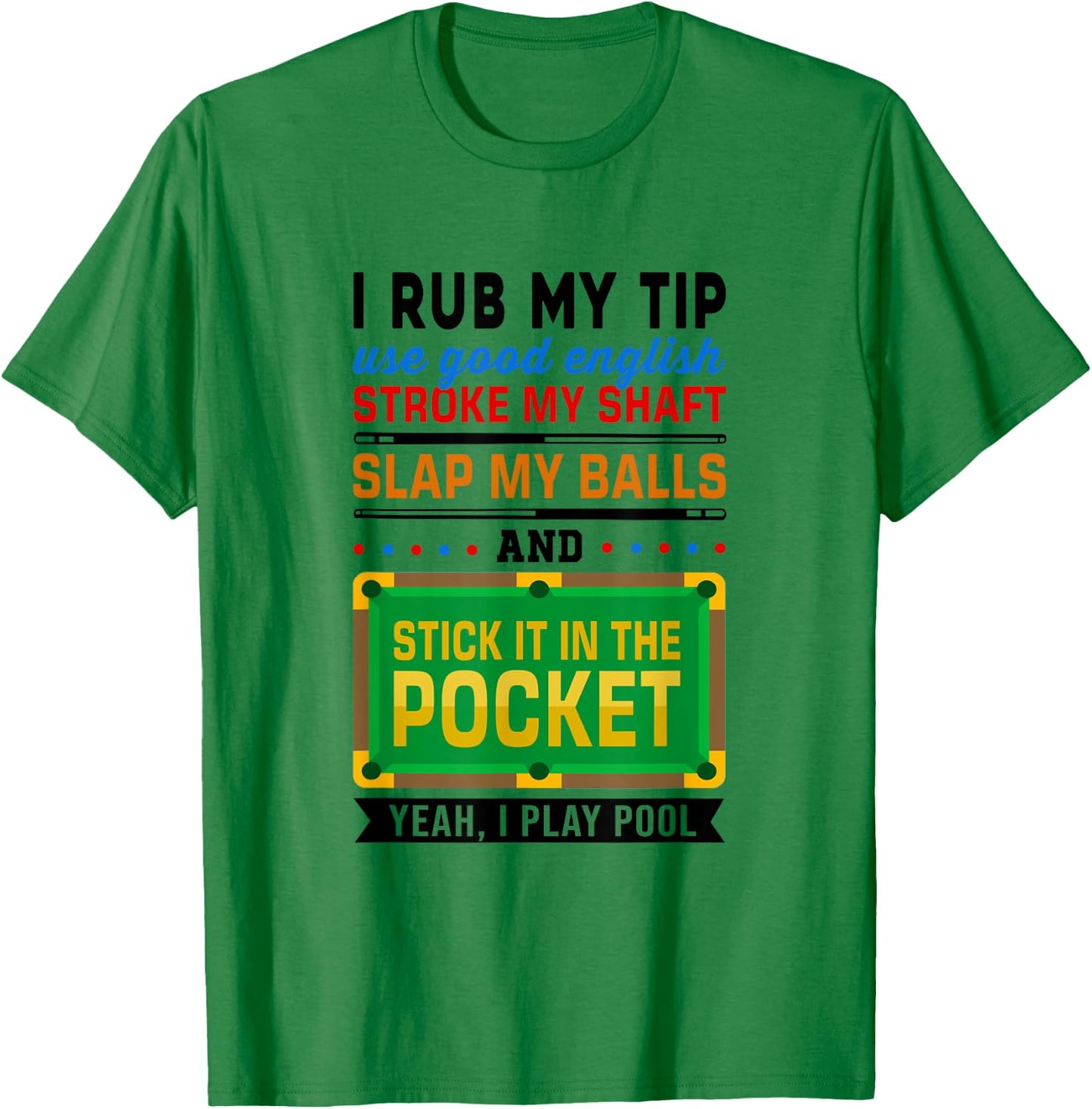 I Rub My Tip Use Good English Billiards Pool Snooker Cue T-Shirt - T-Shirt | Irish Green
