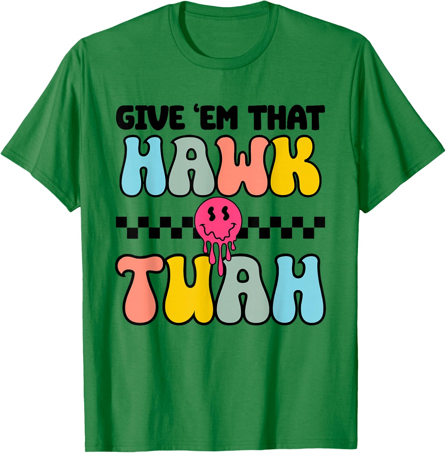 Give Em That Hawk Tuah Groovy Smile Face Hawk Tush Parody T-Shirt - T-Shirt | Irish Green